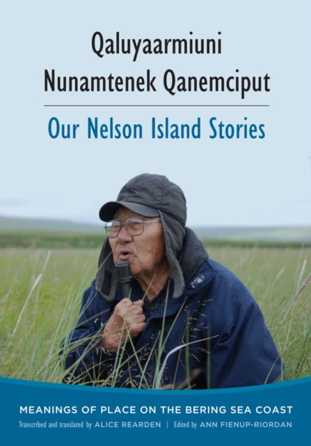 Book cover of: Qaluyaarmiuni Nunamtenek Qanemciput / Our Nelson Island Stories
