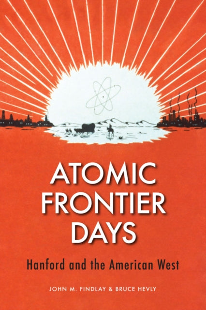 Book cover of: Atomic Frontier Days. By: John M. Findlay