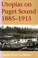 Book cover of: Utopias on Puget Sound, 1885-1915. By: Charles Pierce LeWarne