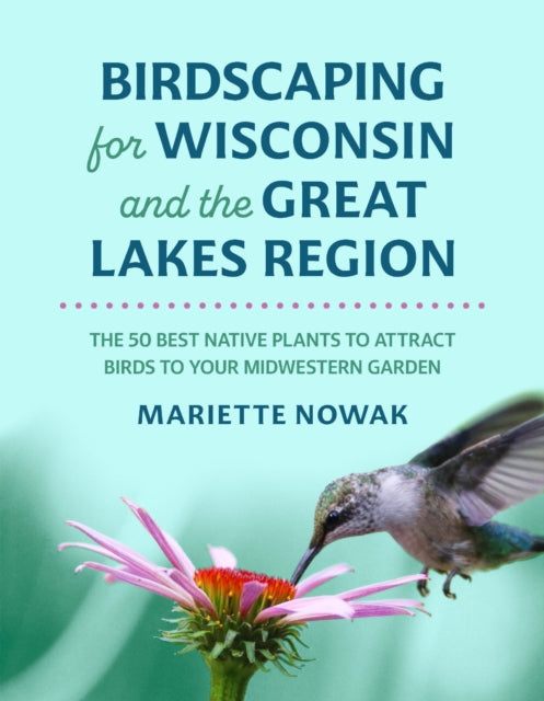 Book cover of: Birdscaping for Wisconsin and the Great Lakes Region. By: Mariette Nowak