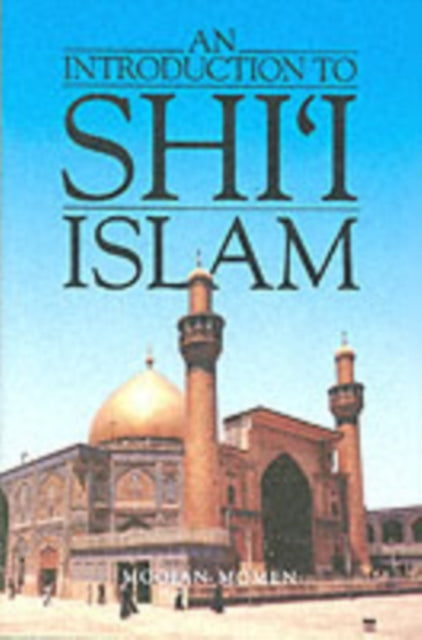 Book cover of: Introduction to Shi`i Islam. By: Moojan Momen