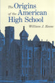 Book cover of: Origins of the American High School. By: William J. Reese