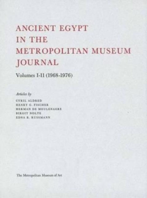 Book cover of: Ancient Egypt in the Metropolitan Museum Journal Volumes 1-11 (1968-1976). By: Cyril Aldred