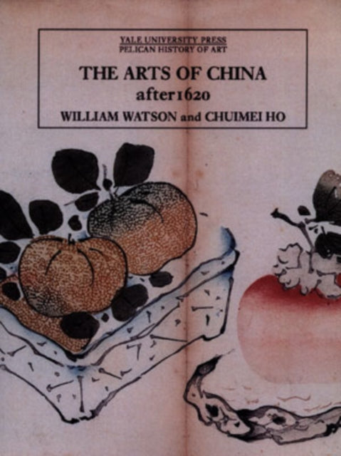 Book cover of: Arts of China, 1600-1900. By: William Watson