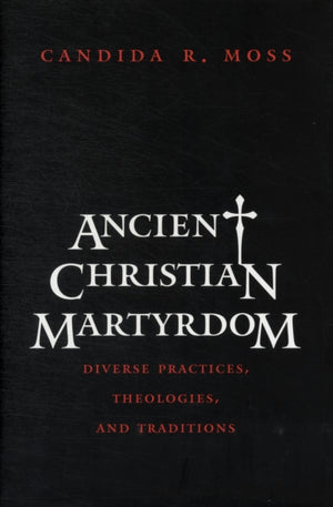 Ancient Christian Martyrdom