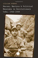 Book cover of: Heroes, Martyrs, and Political Messiahs in Revolutionary Cuba, 1946-1958. By: Lillian Guerra