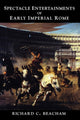 Book cover of: Spectacle Entertainments of Early Imperial Rome. By: Richard Beacham
