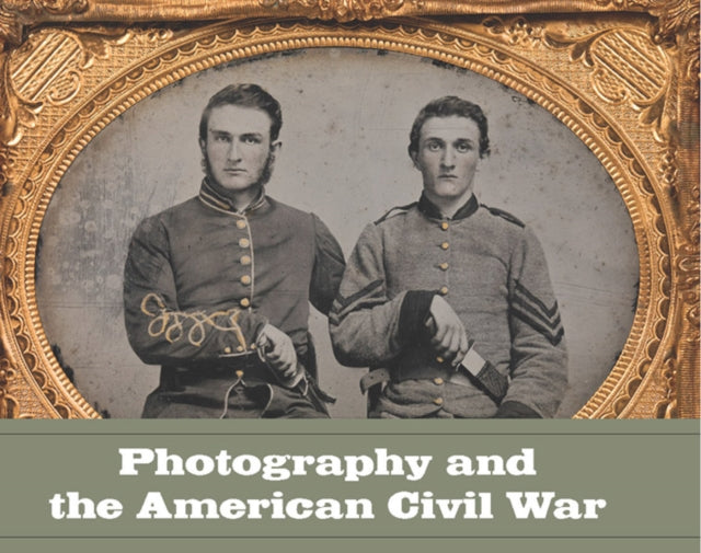 Book cover of: Photography and the American Civil War. By: Jeff Rosenheim