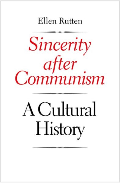 Book cover of: Sincerity after Communism. By: Ellen Rutten