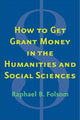 Book cover of: How to Get Grant Money in the Humanities and Social Sciences. By: Raphael Brewster Folsom