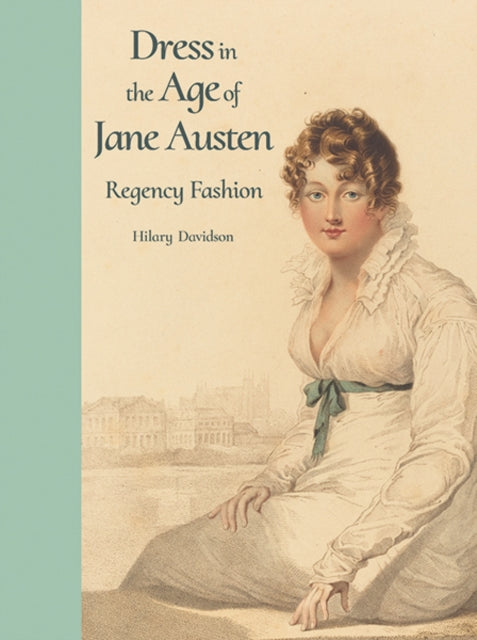 Book cover of: Dress in the Age of Jane Austen. By: Hilary Davidson