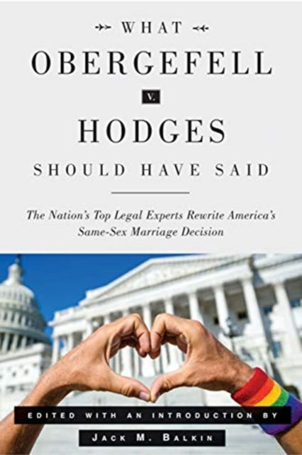 Book cover of: What Obergefell v. Hodges Should Have Said. By: Jack M. Balkin