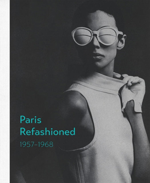 Book cover of: Paris Refashioned, 1957–1968. By: Colleen Hill