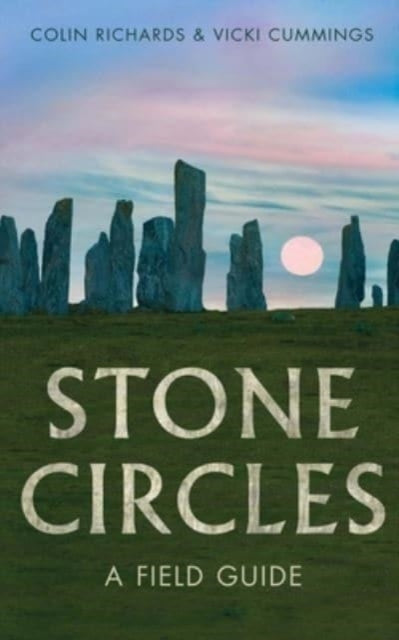 Stone Circles, A Field Guide 9780300235982 Colin Richards