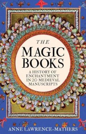 Magic Books, A History of Enchantment in 20 Medieval Manuscripts