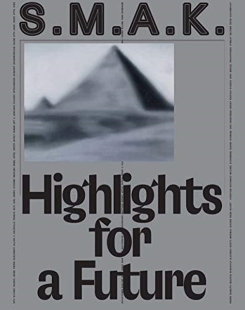 Book cover of: S.M.A.K. Highlights for a Future. By: Richard Armstrong