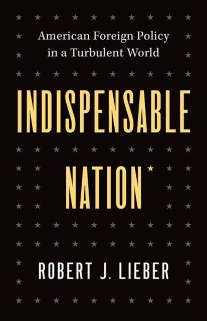 Book cover of: Indispensable Nation. By: Robert J. Lieber