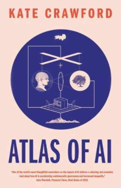 Atlas of AI, Power, Politics, and the Planetary Costs of Artificial Intelligence 9780300264630 Kate Crawford
