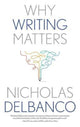 Book cover of: Why Writing Matters. By: Nicholas Delbanco