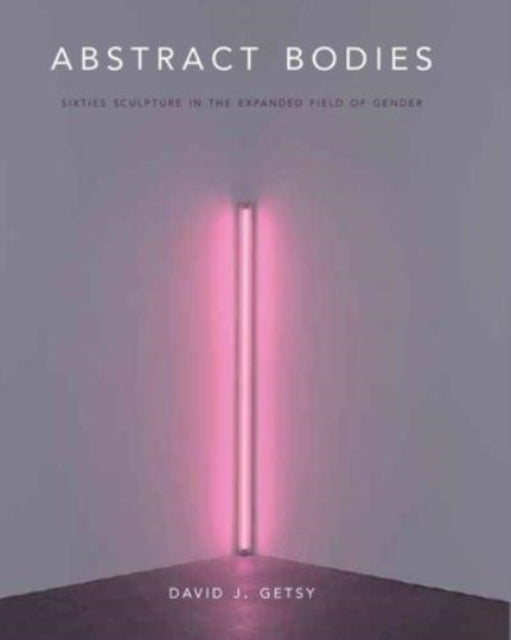 Book cover of: Abstract Bodies. By: David J. Getsy