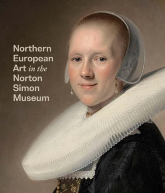 Book cover of: Northern European Art in the Norton Simon Museum. By: Amy Walsh