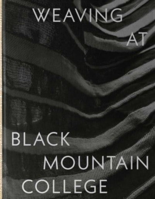 Book cover of: Weaving at Black Mountain College. By: Michael Beggs