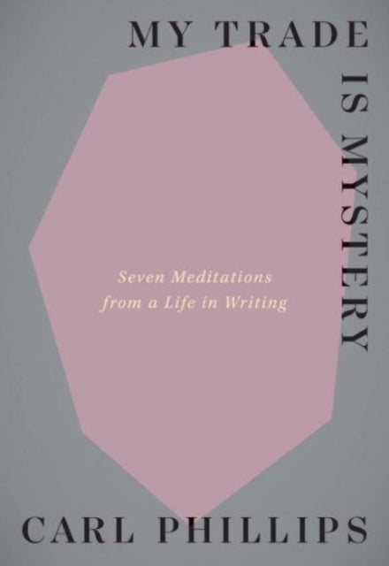 Book cover of: My Trade Is Mystery. By: Carl Phillips
