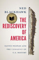 Rediscovery of America, Native Peoples and the Unmaking of U.S. History 9780300276671 Ned Blackhawk