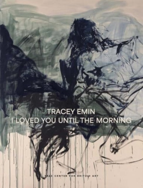 Tracey Emin, I Loved You Until The Morning 9780300279726 Martina Droth