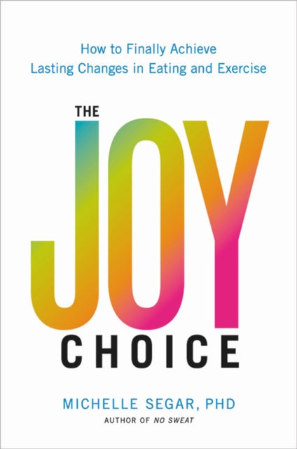 Book cover of: The Joy Choice. By: Michelle Segar
