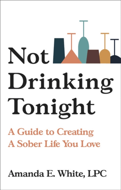 Book cover of: Not Drinking Tonight. By: Amanda E. White LPC