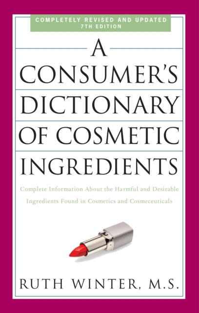 Book cover of: Consumer's Dictionary of Cosmetic Ingredients, 7th Edition. By: Ruth Winter