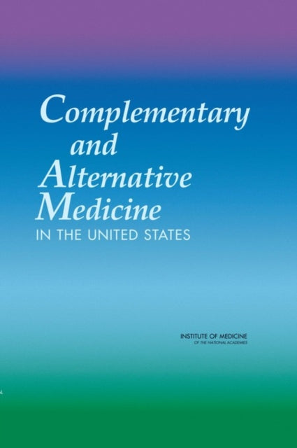 Book cover of: Complementary and Alternative Medicine in the United States. By: Committee on the Use of Complementary and Alternative Medicine by the American Public