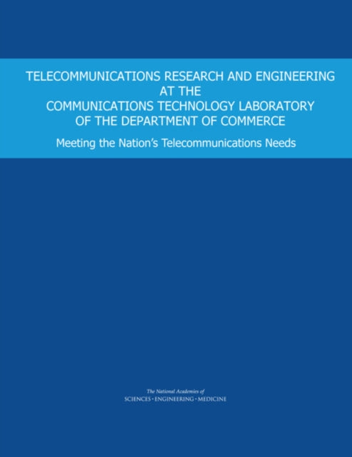 Book cover of: Telecommunications Research and Engineering at the Communications Technology Laboratory of the Department of Commerce. By: National Academies of Sciences, Engineering, and Medicine