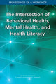 Book cover of: Intersection of Behavioral Health, Mental Health, and Health Literacy. By: National Academies of Sciences, Engineering, and Medicine