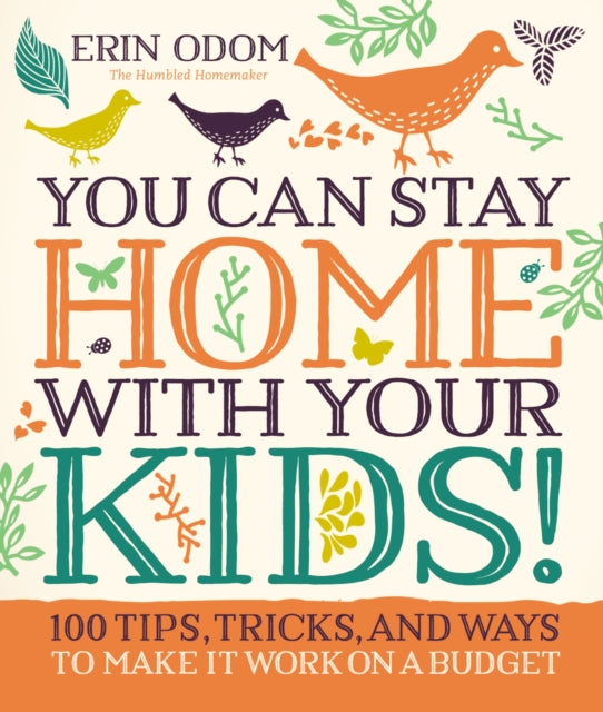 Book cover of: You Can Stay Home with Your Kids!. By: Erin Odom