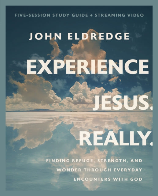 Book cover of: Experience Jesus. Really Bible Study Guide plus Streaming Video. By: John Eldredge