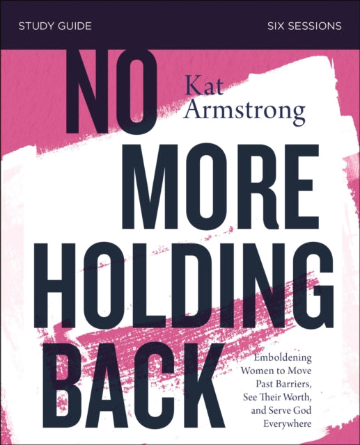 Book cover of: No More Holding Back Study Guide. By: Kat Armstrong