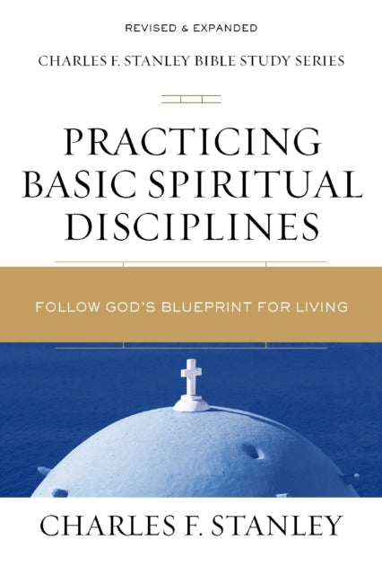 Book cover of: Practicing Basic Spiritual Disciplines. By: Charles F. Stanley