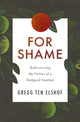 Book cover of: For Shame. By: Gregg Ten Elshof