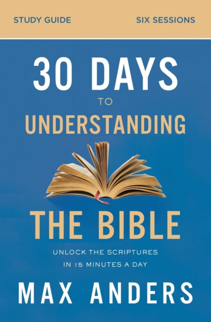 Book cover of: 30 Days to Understanding the Bible Study Guide. By: Max Anders