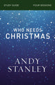Book cover of: Who Needs Christmas Bible Study Guide. By: Andy Stanley