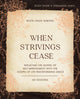 Book cover of: When Strivings Cease Bible Study Guide plus Streaming Video. By: Ruth Chou Simons