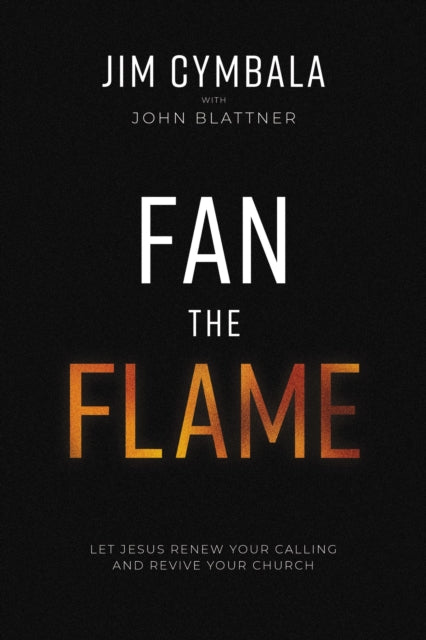 Book cover of: Fan the Flame. By: Jim Cymbala