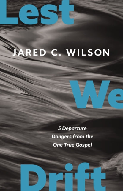 Book cover of: Lest We Drift. By: Jared C. Wilson