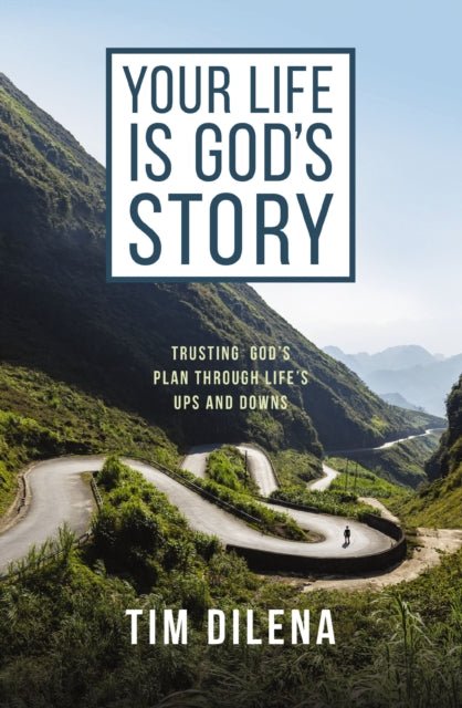 Book cover of: Your Life is God's Story. By: Tim Dilena