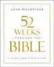 Book cover of: 52 Weeks through the Bible. By: John MacArthur