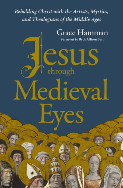 Book cover of: Jesus through Medieval Eyes. By: Grace Hamman