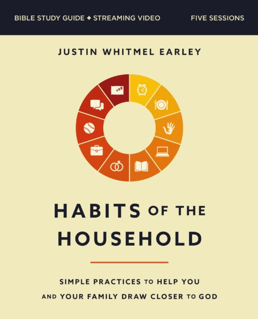 Book cover of: Habits of the Household Bible Study Guide plus Streaming Video. By: Justin Whitmel Earley