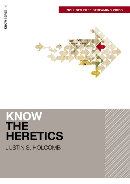 Book cover of: Know the Heretics (Includes Free Streaming Video). By: Justin S. Holcomb